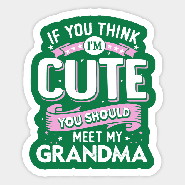 If You Think I'm Cute You Should Meet my Grandma Sticker by jonetressie